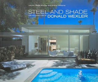 Item #014610 Steel and Shade: The Architecture of Donald Wexler. LAUREN WEISS BRICKER, SIDNEY...