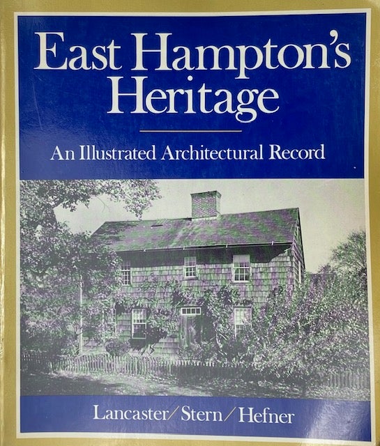 Item #014614 East Hampton's Heritage: An Illustrated Architectural Record. CLAY LANCASTER, ROBERT A. M. STERN, ROBERT HEFNER.