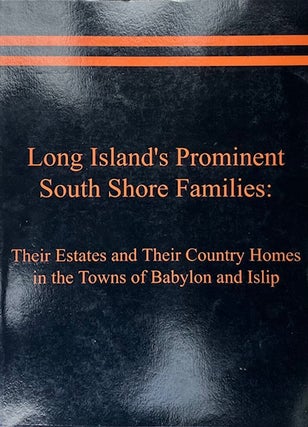 Long Island's Prominent south Shore Families: Their Estates and Their Country Homes in the Towns...
