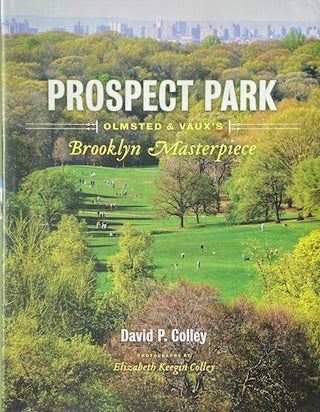 Item #014630 Prospect Park: Olmsted & Vaux's Brooklyn Masterpiece. DAVID P. COLLEY