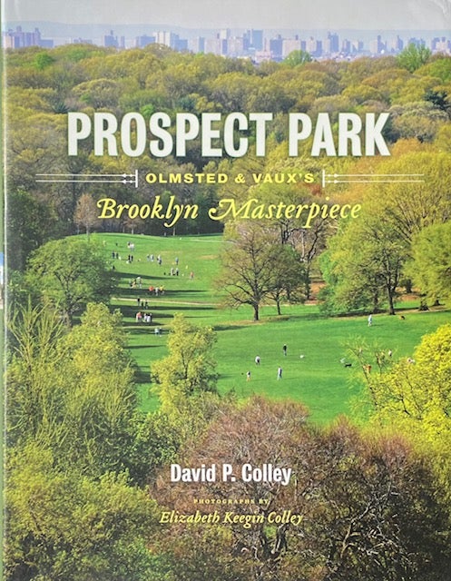 Item #014630 Prospect Park: Olmsted & Vaux's Brooklyn Masterpiece. DAVID P. COLLEY.