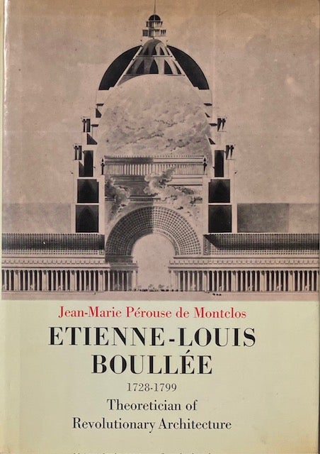 Item #014635 Etienne-Louis Boullee (1728-1799): Theoretician of Revolutionary Architecture. JEAN-MARIE PEROUSE DE MONTCLOS.