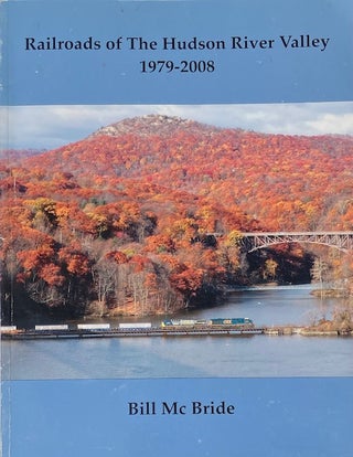 Item #014637 Railroads of the Hudson River Valley 1079-2008. BILL MC BRIDE