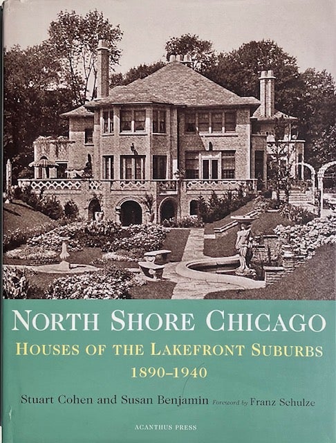 Item #014638 North Shore Chicago: Houses of the Lakefront Suburbs 1890-1940. STUART COHEN, SUSAN BENJAMIN.
