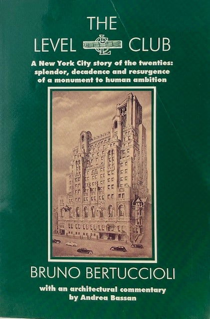 Item #014666 The Level Club: A New York Cityt Story of the Twenties -- Splenor, Decadence and Resurgence of a Monument to Human Ambition. BRUNO BERTOLUCCI.