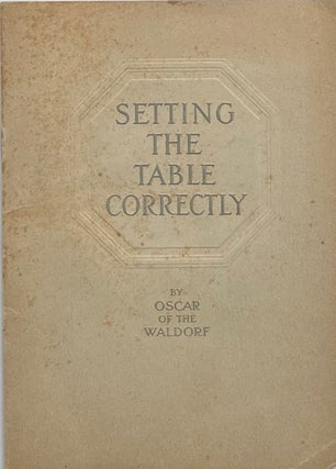 Item #014669 Setting the Table Correctly. OSCAR TSCHIRKY, ALVIN SILVER CO, OF THE WALDORF