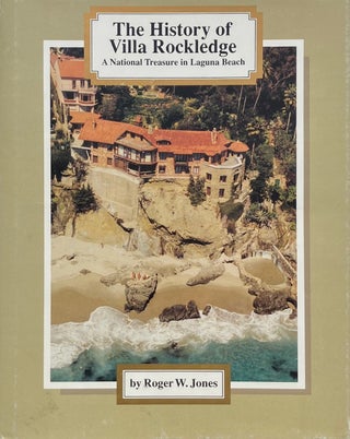 Item #014671 The History of Villa Rockledge: A National Treasure in Laguna Beach. ROGER W. JONES