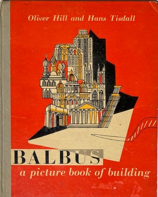 Item #014703 Balbus: A Picture Book of Building. OLIVER HILL, HANS TISDALL
