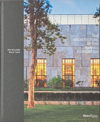 Item #014710 The Architecture of the Barnes Foundation: Gallery in a Garden, Garden in a Gallery....