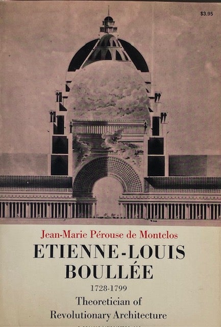 Item #014736 Etienne-Louis Boullee (1728-1799): Theoretician of Revolutionary Architecture. JEAN-MARIE PEROUSE DE MONTCLOS.