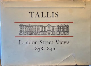 Item #014742 John Tallis's London Street Views 1838-1840: Together with the Revised and Enlarged...