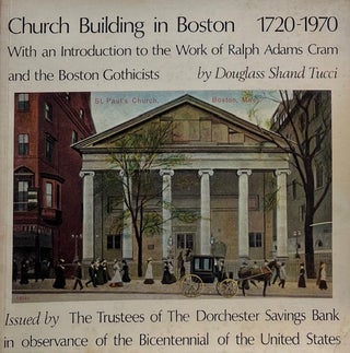 Item #014746 Church Building in Boston 1720-1970: With an Introduction to the Work of Ralph Adams...