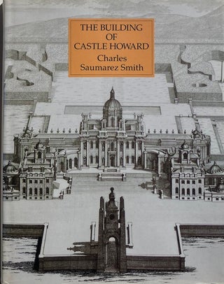 Item #014748 The Building of Castle Howard. CHARLES SAUMAREZ SMITH