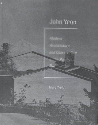 Item #014754 John Yeon: Modern Architecture and Conservation in the Pacific Northwest. MARC TREIB