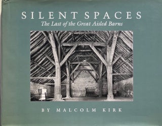 Item #014763 Silent Spaces: The Last of the Great Aisled Barns. MALCOLM KIRK