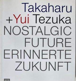 Item #014775 Tezuka Architects: Nostalgic Future. TAKAHARA TEZUKA, YUI