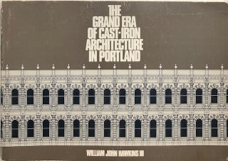 Item #014779 The Grand Era of Cast-Iron Architecture in Portland. WILLIAM JOHN III HAWKINS