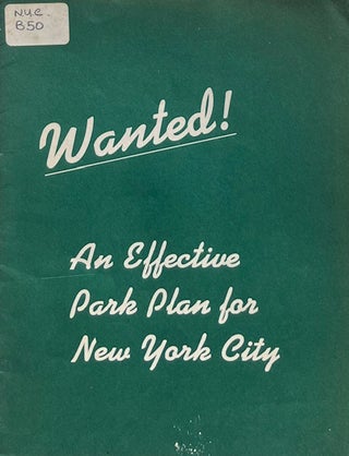 Item #014796 Wanted: An Effective Park Plan for New York City. CITIZENS' HOUSING AND PLANNING...