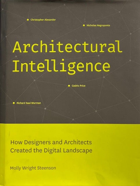Item #014818 Architectural Intelligence: How Designers and Architects Created the Digital Landscape. MOLLY WRIGHT STEENSON.