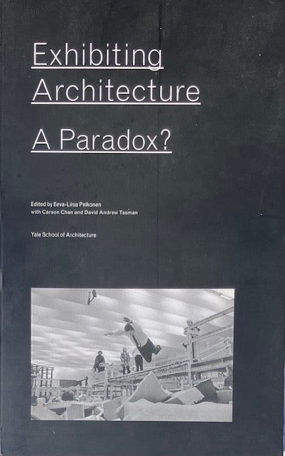 Item #014840 Exhibiting Architecture: A Paradox? EEVA-LIISA PELKONEN.