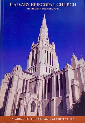 Item #014856 Calvary Episcopal Church Pittsburgh Pennsylvania: A Guide to the Art and...