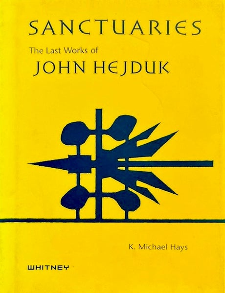 Item #014867 Sanctuaries: The Last Works of John Hejduk. K. MICHAEL HAYS, edit.