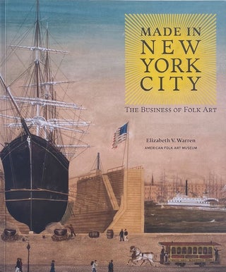 Item #014880 Made in New York City: The Business of Folk Art. ELIZABETH V. WARREN
