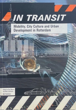 Item #014882 In Transit: Mobility, City Culture and Urban Development in Rotterdam. PAUL MEURS,...