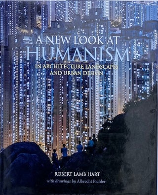 Item #014902 A New Look at Humanism: In Architecture, Landscape, and Urban Design. ROBERT LAMB HART