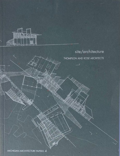 Item #014926 site/architecture Thompson and Rose Architects: Michigan Architecture Papers 4. THOMPSON AND ROSE.