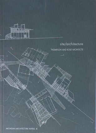 Item #014926 site/architecture Thompson and Rose Architects: Michigan Architecture Papers 4....