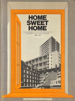 Home Sweet Home: Housing Designed b y the London County Counciland Greater London Council...
