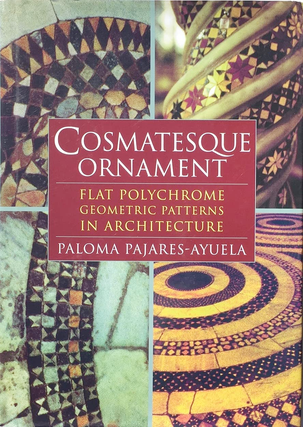 Item #014957 Cosmatesque Ornament: Flat Polychrome Geometric Patterns in Architecture. Paloma...
