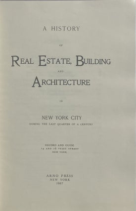 Item #014962 A History of Real Estate, Building and Architecture in New York City During the Last...