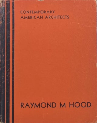 Item #014968 Contemporary American Architects: Raymond M. Hood. RAYMOND M. HOOD, ARTHUR TAPPAN...