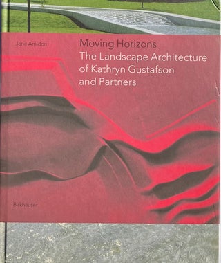 Item #014976 Moving Horizons: The Landscape Architecture of Kathryn Gustafson and Partners. JANE...