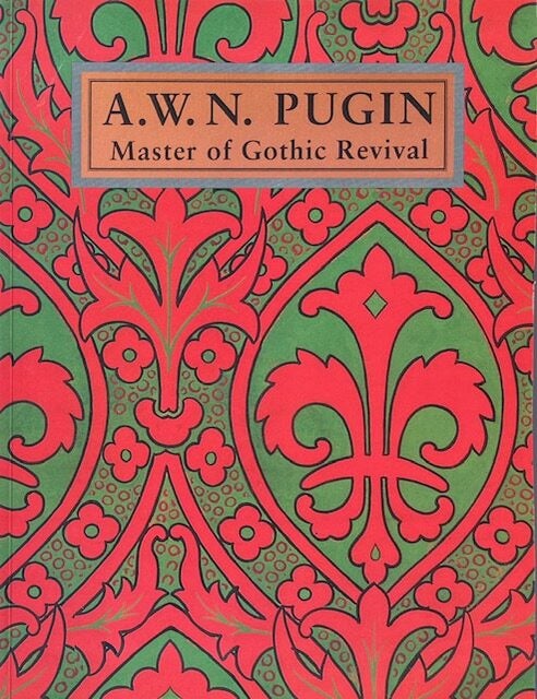 Item #014987 A.W.N. Pugin: Master of Gothic Revival. PAUL ATTERBURY.