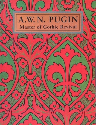 Item #014987 A.W.N. Pugin: Master of Gothic Revival. PAUL ATTERBURY