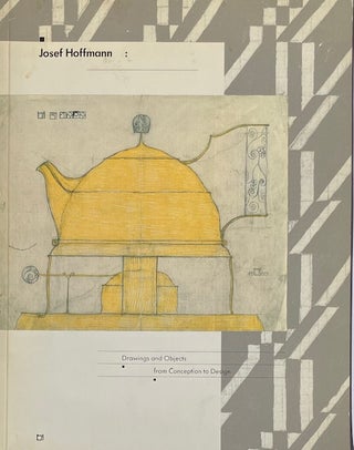 Item #015016 Josef Hoffmann: Drawings and Objects from Conception to Design. ELSA LONGHAUSER