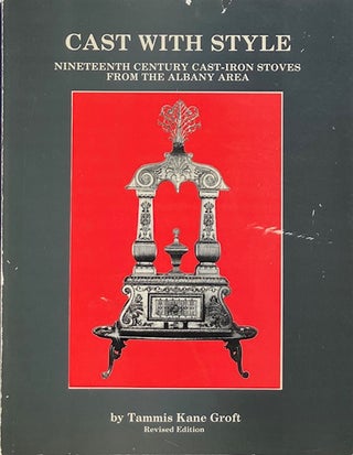 Item #015018 Cast with Style: Nineteenth Century Cast-Iron Stoves from the Albany Area. TAMMIS...