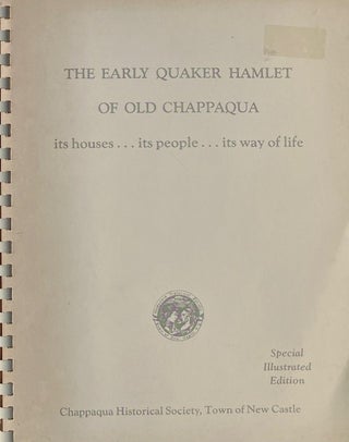 Item #015031 The Early Quaker Hamlet of Old Chappaqua: Its Houses, Its People, Its Way of Life....