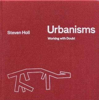 Item #015038 Urbanisms: Working with Doubt. STEVEN HOLL