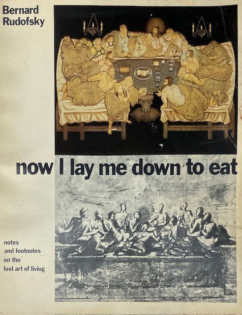 Item #015239 Now I Lay Me Down to Eat: Notes and Footnotes on the Lost Art of Living. BERNARD RUDOFSKY.
