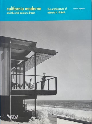 California Moderne and Mid-Century Dream: The Architecture of Edward H. Fickett. RICHARD RAPAPORT.