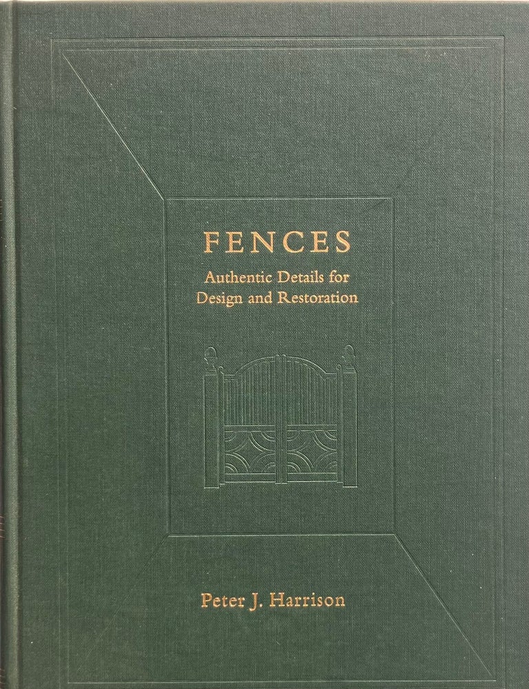 Item #015436 Fences: Authentic Details for Design and Restoration. PETER JOEL HARRISON.