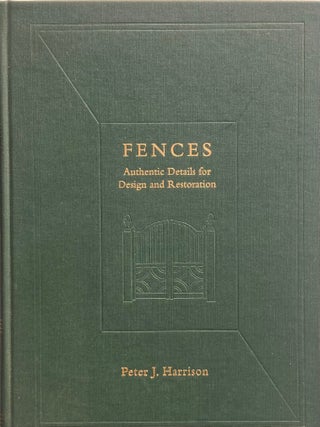 Fences: Authentic Details for Design and Restoration. PETER JOEL HARRISON.