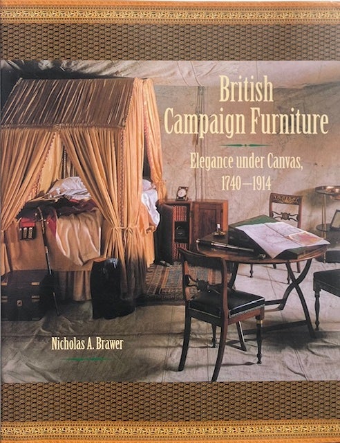 Item #015560 British Campaign Furniture: Elegance Under Canvas 1740-1914. NICHOLAS BRAWER.