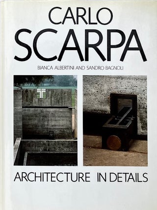 Item #015592 Carlo Scarpa: Architecture in Details. BIANCA ALBERTINI, SANDRO BAGNOLI, SCARPA