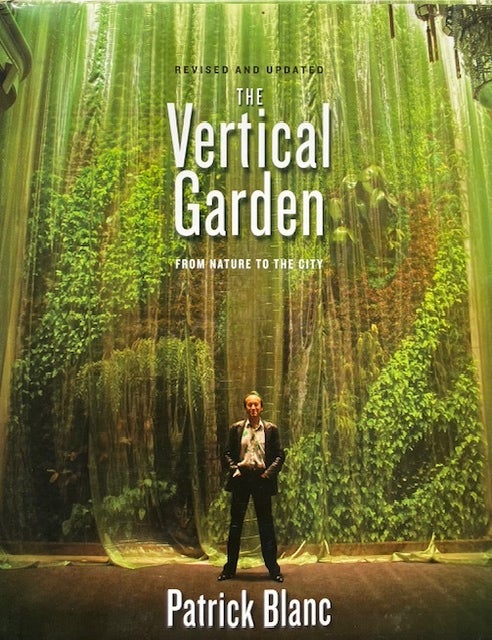 Item #015617 The Vertical Garden: From Nature to the City. PATRICK BLANC.