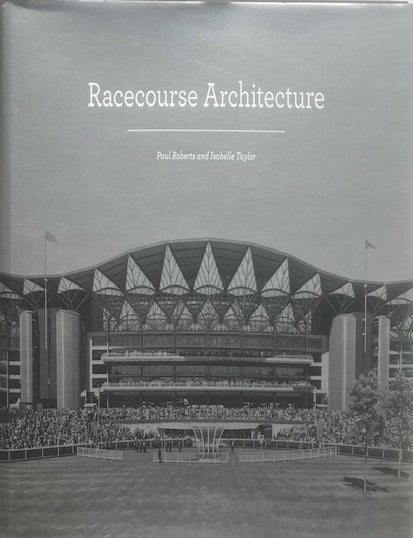 Item #015629 Racecourse Architecture. PAUL ROBERTS, ISABELLE TAYLOR.